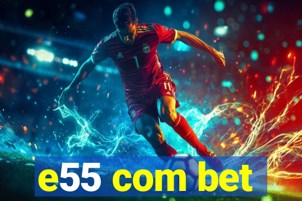 e55 com bet